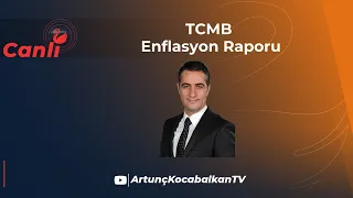 TCMB Enflasyon Raporu - Dr. Artunç Kocabalkan Yorumluyor