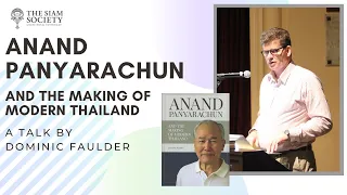 The Siam Society Lecture: Anand Panyarachun and the Making of Modern Thailand (16 May 2019)