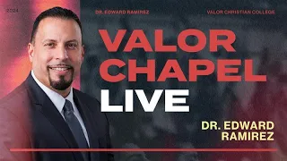 Valor Chapel LIVE - Chosen and Identified - Dr. Edward Ramirez