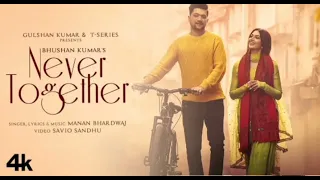 Never Together Video Manan Bhardwaj Yesha Sagar Savio Sandhu Bhushan Kumar New 2023