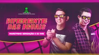 DIFERENTE DAS IGUAIS - DJ IVIS E MARCYNHO SENSAÇÃO