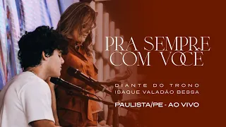 Diante do Trono, Isaque Valadão Bessa - Pra Sempre Com Você (Ao Vivo - Paulista/PE)