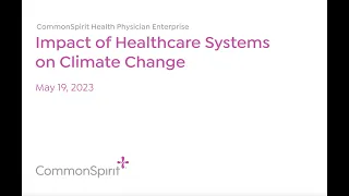 CommonSpirit Grand Rounds/Clinical Update: Impact of Health Care Systems on Climate Change