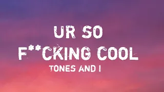 Tones and I - UR so f**cking cool (Lyric video)