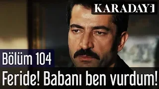 Karadayı 104.Bölüm | Son Sahne - Feride! Babanı ben vurdum!