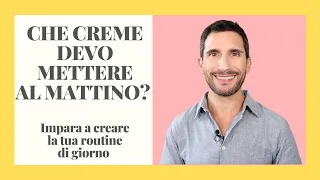 CHE CREME DEVO METTERE AL MATTINO?