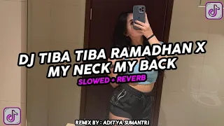 DJ TIBA TIBA RAMADHAN X MY NECK MY BACK ( Slowed & Reverb ) VIRAL TIKTOK 2024