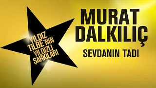 Murat Dalkılıç - Sevdanın Tadı - (Yıldız Tilbe'nin Yıldızlı Şarkıları)