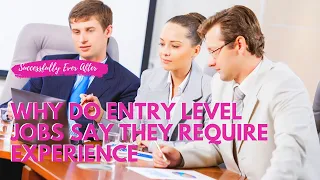 Why Do Entry Level Jobs Require Experience