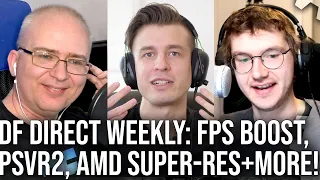 DF Direct Weekly #3: FPS Boost, Xbox Wireless Headset, PSVR2, AMD Super Resolution + More!