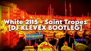 White 2115 - Saint Tropez - [DJ KLEVEX BOOTLEG]