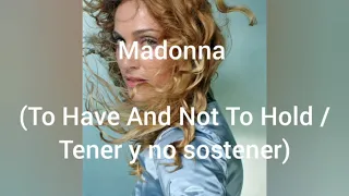 Madonna - To Have And Not To Hold ( Letra inglés  / español  )