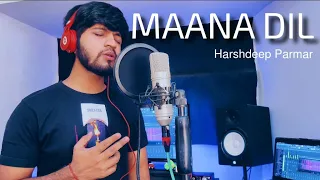 Maana Dil | by Harshdeep (cover) | Good Newwz | B Praak | Akshay Kumar