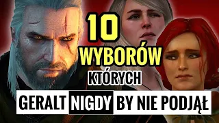 10 DECYZJI, KTÓRYCH GERALT NIGDY BY NIE PODJĄŁ