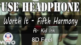 Use Headphone | WORTH IT - FIFTH HARMONY ft. KID INK | 8D Audio with 8D Feel