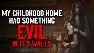 "My Old Childhood Home Had Something Evil In It’s Walls" Creepypasta