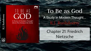 21: Friedrich Nietzsche, To Be as God; Modern Thought since de Sade (Audiobook) Rushdoony