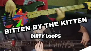 BITTEN BY THE KITTEN - DIRTY LOOPS ( BASS COVER )