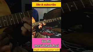 Tu hi meri shab hai single string guitar tabs #shorts #viral #trending #new