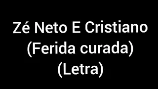 Zé Neto E Cristiano - Ferida Curada (Letra/legenda)