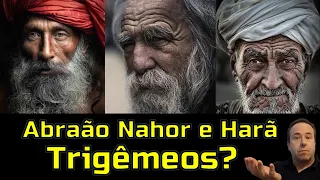 005 - Abraão, Nahor e Harã eram trigêmeos ?