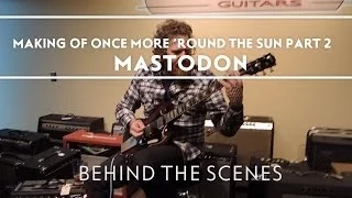 Mastodon - Making of Once More 'Round The Sun Part 2 [Behind The Scenes]