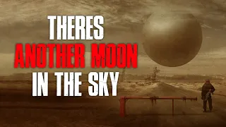 "There's Another Moon In The Sky" Creepypasta