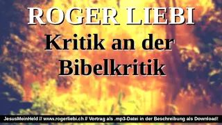 Roger Liebi -  Kritik an der Bibelkritik (Historisch-kritische Methode)