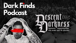 #08 Dark Finds Podcast - Descent Into Darkness - Nazi Gaurds, Serial Killers, Psychopaths & More