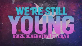 Noize Generation - We're Still Young (Lyrics) ft. CILVR