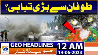 Geo News Headlines 12 AM | Cyclone BiparJoy Latest Updates - Weather Alert | 14th June 2023