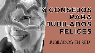 6 CONSEJOS PARA JUBILADOS FELICES