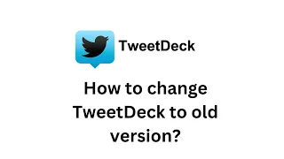 How to change Tweet Deck to old version?