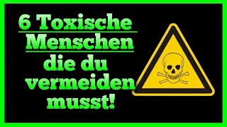 6 Toxische Menschen, die du unbedingt vermeiden musst!