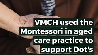 Montessori approach to care at VMCH