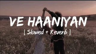 Ve Haaniya [ Slowed + reverb ]- Ravi Dubey,Sargun Mehta