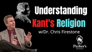 Understanding Kant's Religion | w/Dr. Chris Firestone - PPP ep. 16