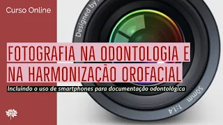 FOTOGRAFIA ODONTOLÓGICA E PARA HARMONIZAÇÃO OROFACIAL - Curso Online