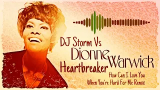 DJ Storm Vs Dionne Warwick - Heartbreaker ( How Can I Love You When Your'e Hard For Me Remix )