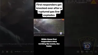 First responders get knocked over after a ruptured gas line exploded