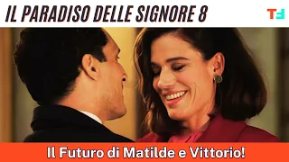 Il Paradiso delle Signore 8, Tutto sul Futuro di Matilde e Vittorio!