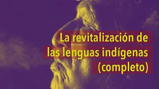 La revitalización de las lenguas indígenas