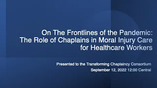 On The Frontlines of the Pandemic  The Role of Chaplains in Moral Injury Care for Healthcare Workers