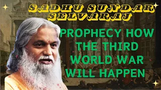 Sadhu Sundar Selvaraj ★ PROPHECY how the Third World War will happen