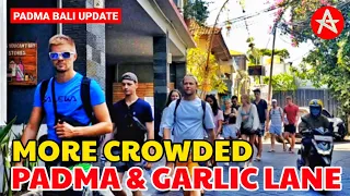 MORE CROWDED || Padma Bali Update & Garlic Lane Bali