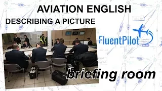 Aviation English. Describing a Picture (Briefing Room) - FluentPilot.Ru