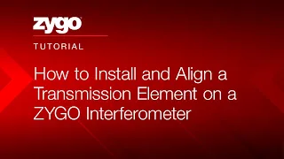 How to Install and Align a Transmission Element on a ZYGO Interferometer