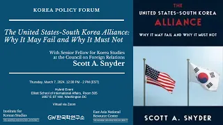 Korea Policy Forum: "The United States-South Korea Alliance: Why It May Fail and Why It Must Not"