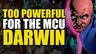 Too Powerful For Marvel Movies: Darwin