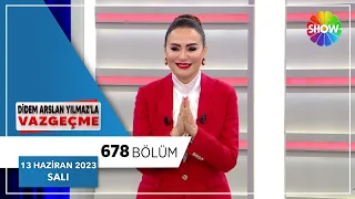 Didem Arslan Yılmaz'la Vazgeçme 678. Bölüm | 13 Haziran 2023